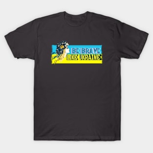 Be brave like Ukraine T-Shirt